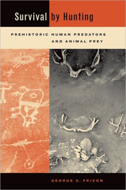Survival by Hunting : Prehistoric Human Predators and Animal Prey, Hardback Book