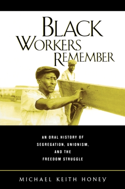 Black Workers Remember : An Oral History of Segregation, Unionism, and the Freedom Struggle, Paperback / softback Book