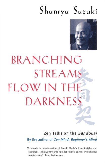 Branching Streams Flow in the Darkness : Zen Talks on the Sandokai, Paperback / softback Book