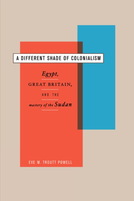 A Different Shade of Colonialism : Egypt, Great Britain, and the Mastery of the Sudan, Paperback / softback Book