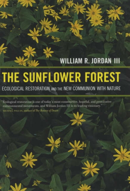 The Sunflower Forest : Ecological Restoration and the New Communion with Nature, Hardback Book