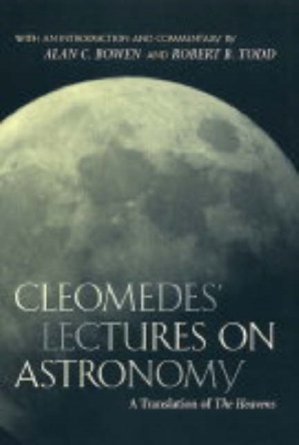 Cleomedes' Lectures on Astronomy : A Translation of  The Heavens, Hardback Book