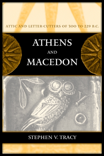 Athens and Macedon : Attic Letter-Cutters of 300 to 229 B.C., Hardback Book