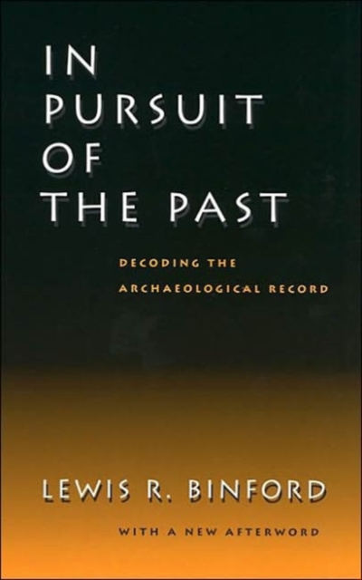 In Pursuit of the Past : Decoding the Archaeological Record, Paperback / softback Book
