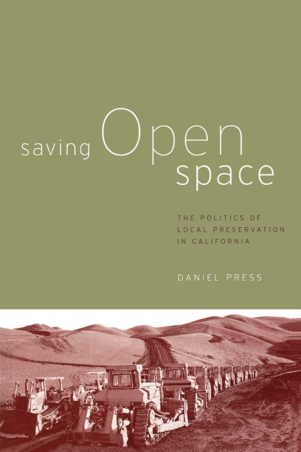 Saving Open Space : The Politics of Local Preservation in California, Paperback / softback Book