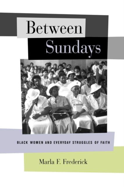 Between Sundays : Black Women and Everyday Struggles of Faith, Paperback / softback Book