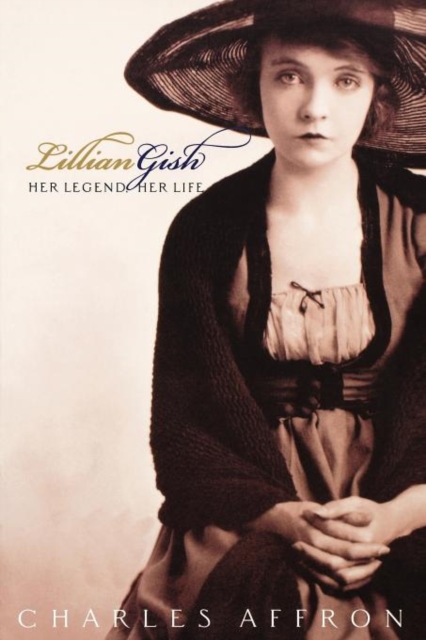 Lillian Gish : Her Legend, Her Life, Paperback / softback Book