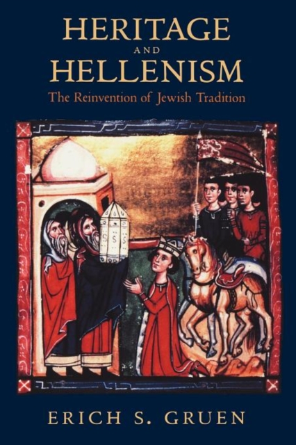 Heritage and Hellenism : The Reinvention of Jewish Tradition, Paperback / softback Book