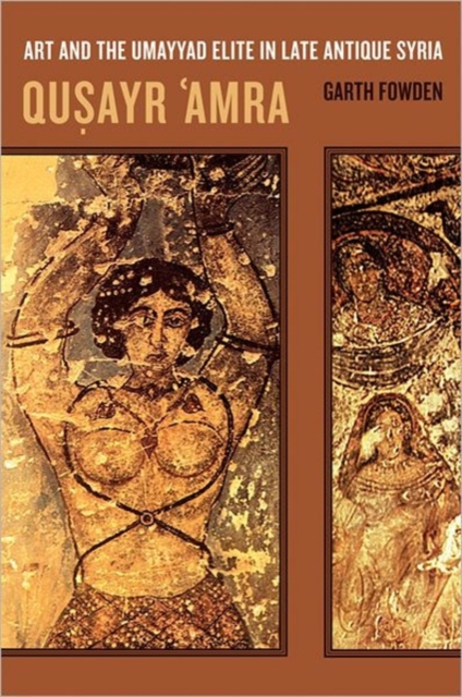 Qusayr  'Amra : Art and the Umayyad Elite in Late Antique Syria, Hardback Book