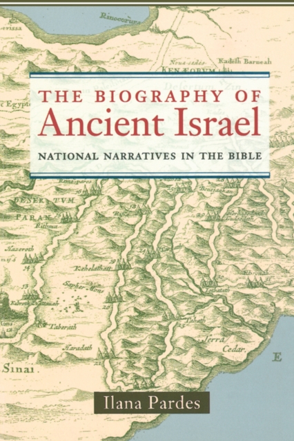 The Biography of Ancient Israel : National Narratives in the Bible, Paperback / softback Book