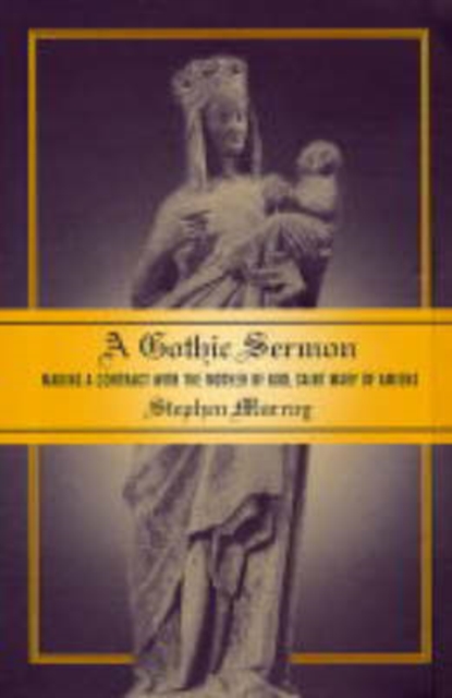 A Gothic Sermon : Making a Contract with the Mother of God, Saint Mary of Amiens, Hardback Book