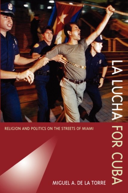 La Lucha for Cuba : Religion and Politics on the Streets of Miami, Paperback / softback Book