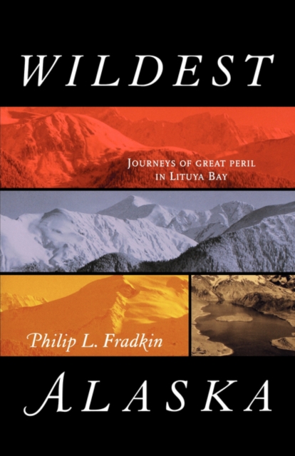 Wildest Alaska : Journeys of Great Peril in Lituya Bay, Paperback / softback Book