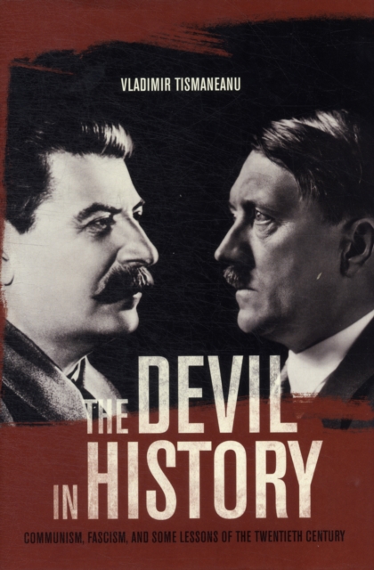 The Devil in History : Communism, Fascism, and Some Lessons of the Twentieth Century, Hardback Book