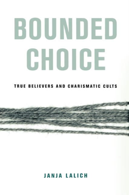 Bounded Choice : True Believers and Charismatic Cults, Paperback Book