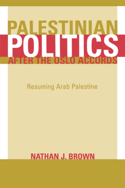 Palestinian Politics after the Oslo Accords : Resuming Arab Palestine, Paperback / softback Book