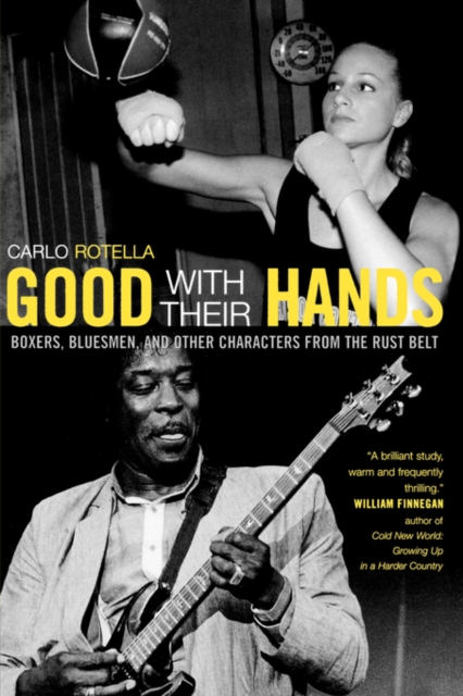 Good with Their Hands : Boxers, Bluesmen, and Other Characters from the Rust Belt, Paperback / softback Book