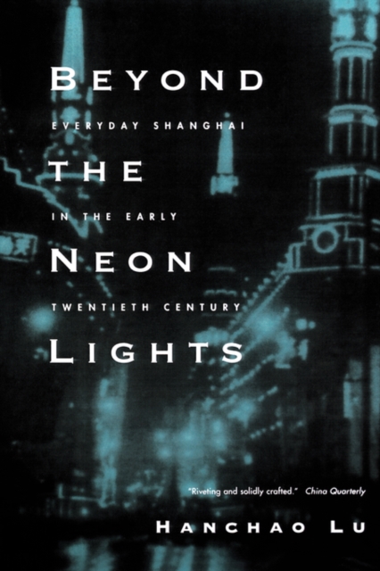 Beyond the Neon Lights : Everyday Shanghai in the Early Twentieth Century, Paperback / softback Book
