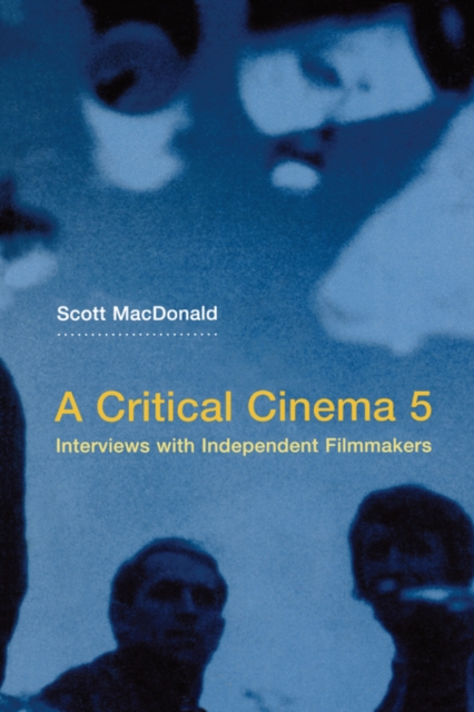 A Critical Cinema 5 : Interviews with Independent Filmmakers, Paperback / softback Book