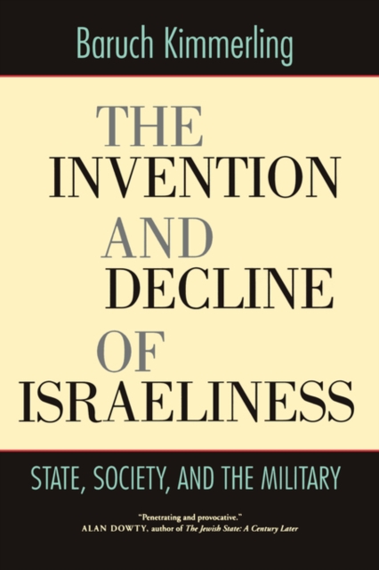 The Invention and Decline of Israeliness : State, Society, and the Military, Paperback / softback Book