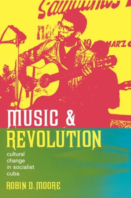 Music and Revolution : Cultural Change in Socialist Cuba, Paperback / softback Book