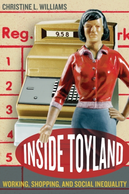 Inside Toyland : Working, Shopping, and Social Inequality, Paperback / softback Book