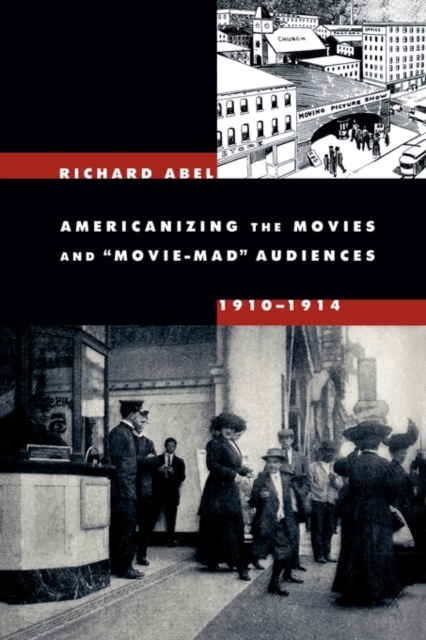 Americanizing the Movies and Movie-Mad Audiences, 1910-1914, Paperback / softback Book