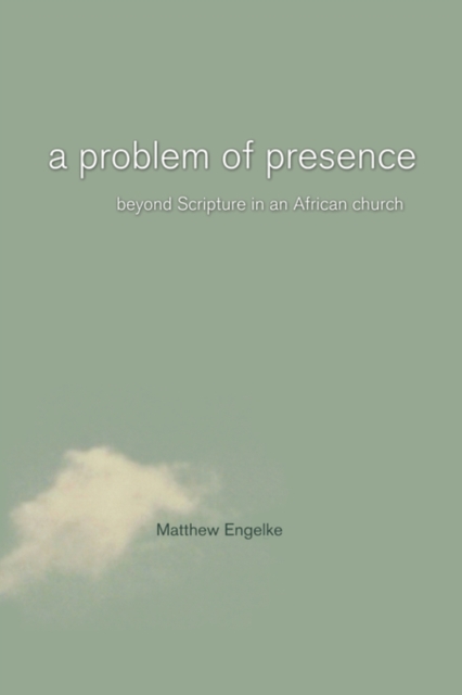 A Problem of Presence : Beyond Scripture in an African Church, Paperback / softback Book