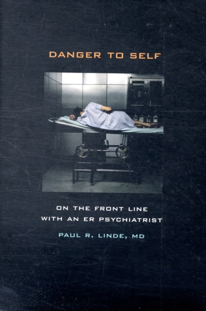 Danger to Self : On the Front Line with an ER Psychiatrist, Hardback Book
