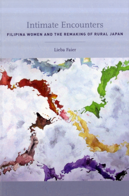 Intimate Encounters : Filipina Women and the Remaking of Rural Japan, Paperback / softback Book