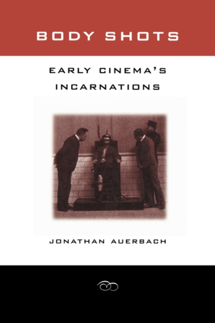 Body Shots : Early Cinema’s Incarnations, Paperback / softback Book