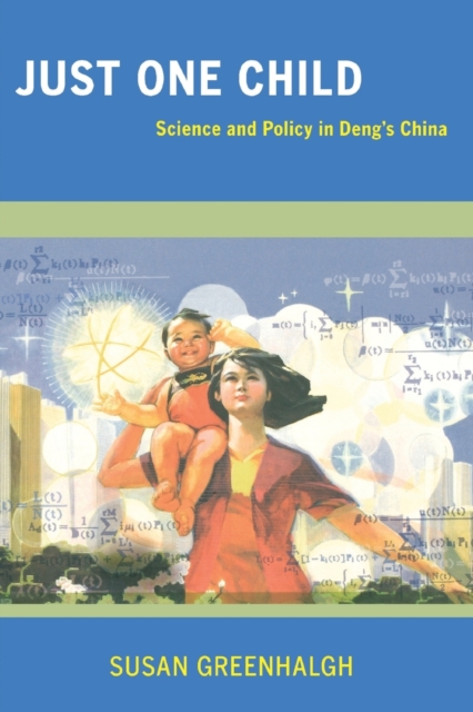 Just One Child : Science and Policy in Deng's China, Paperback / softback Book