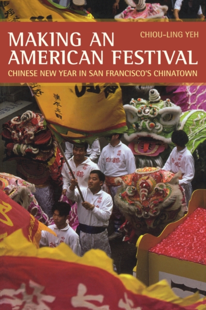 Making an American Festival : Chinese New Year in San Francisco’s Chinatown, Paperback / softback Book