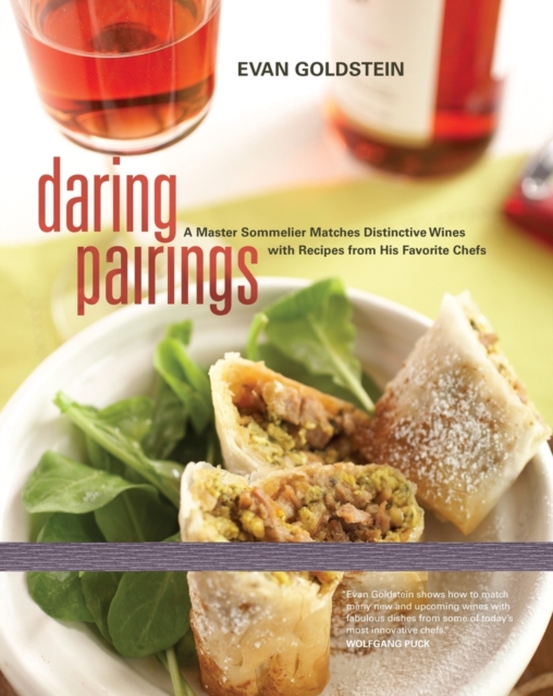 Daring Pairings : A Master Sommelier Matches Distinctive Wines with Recipes from His Favorite Chefs, Hardback Book