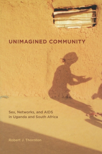 Unimagined Community : Sex, Networks, and AIDS in Uganda and South Africa, Paperback / softback Book