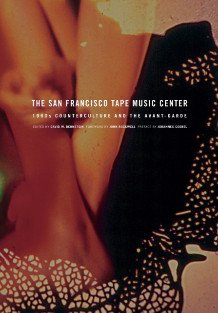 The San Francisco Tape Music Center : 1960s Counterculture and the Avant-Garde, Paperback / softback Book
