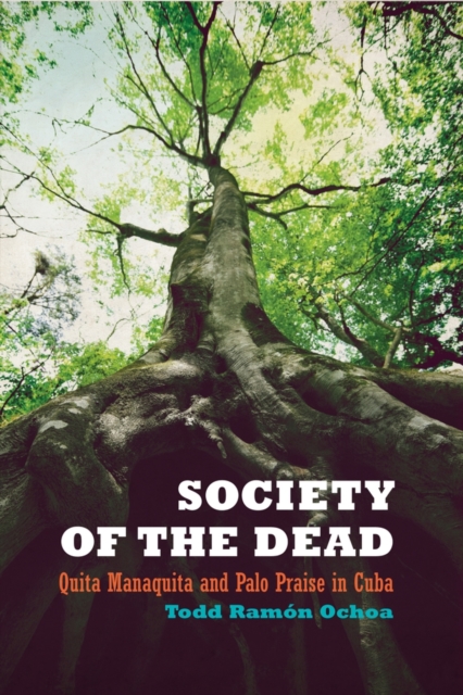 Society of the Dead : Quita Manaquita and Palo Praise in Cuba, Paperback / softback Book