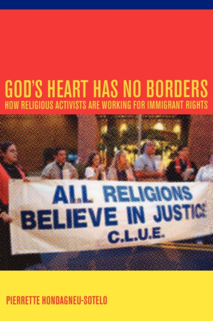 God's Heart Has No Borders : How Religious Activists Are Working for Immigrant Rights, Paperback / softback Book