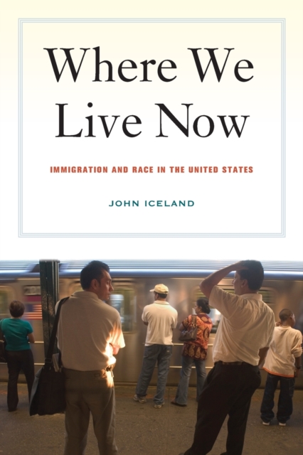Where We Live Now : Immigration and Race in the United States, Paperback / softback Book