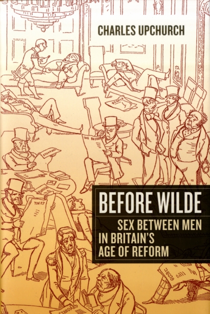 Before Wilde : Sex between Men in Britain’s Age of Reform, Hardback Book