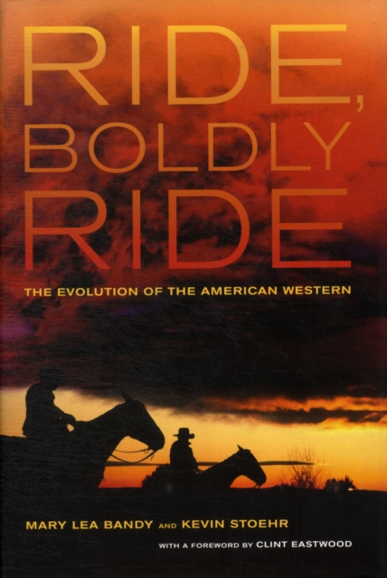 Ride, Boldly Ride : The Evolution of the American Western, Hardback Book
