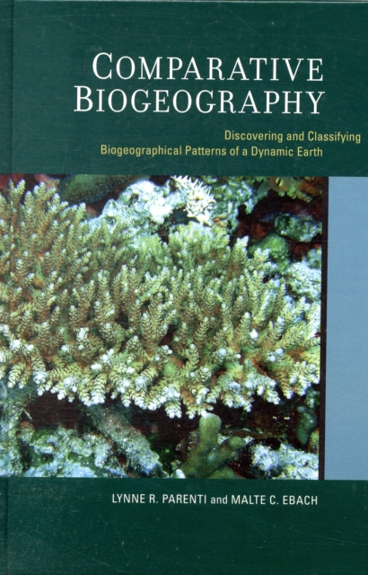 Comparative Biogeography : Discovering and Classifying Biogeographical Patterns of a Dynamic Earth, Hardback Book