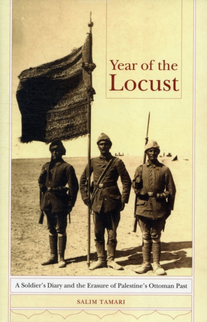 Year of the Locust : A Soldier's Diary and the Erasure of Palestine's Ottoman Past, Hardback Book