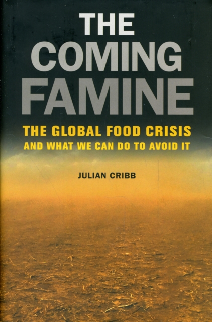 The Coming Famine : The Global Food Crisis and What We Can Do to Avoid It, Hardback Book