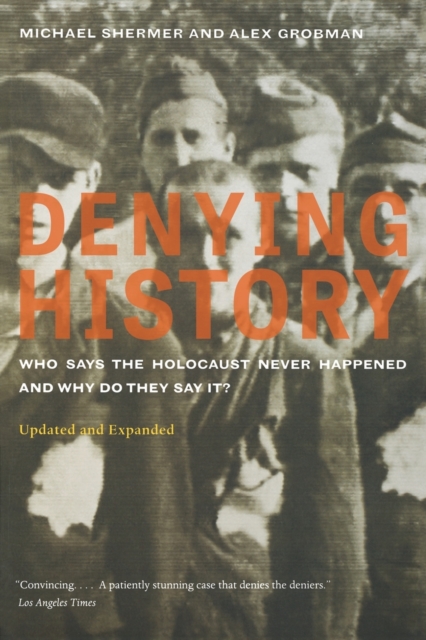Denying History : Who Says the Holocaust Never Happened and Why Do They Say It? Updated and Expanded, Paperback / softback Book