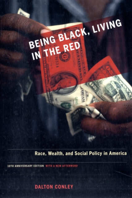 Being Black, Living in the Red : Race, Wealth, and Social Policy in America, 10th Anniversary Edition, With a New Afterword, Paperback / softback Book