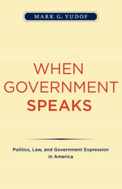 When Government Speaks : Politics, Law, and Government Expression in America, Paperback / softback Book