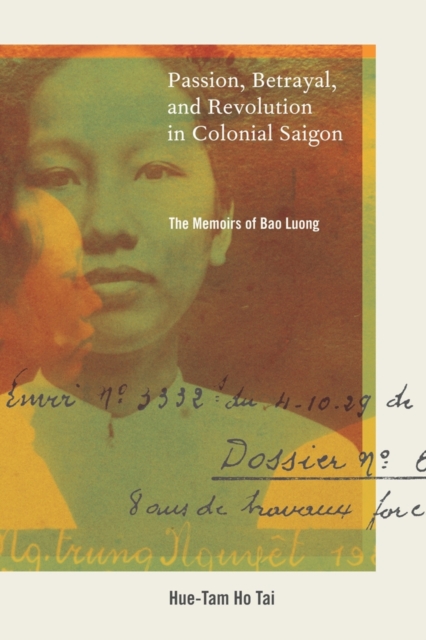 Passion, Betrayal, and Revolution in Colonial Saigon : The Memoirs of Bao Luong, Paperback / softback Book