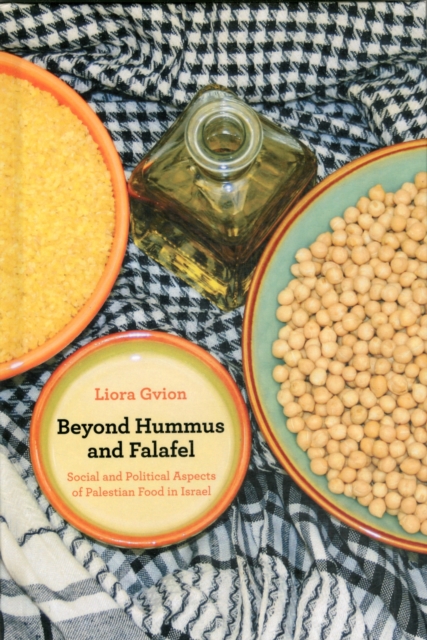 Beyond Hummus and Falafel : Social and Political Aspects of Palestinian Food in Israel, Hardback Book