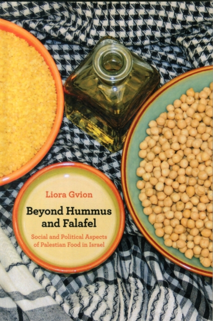 Beyond Hummus and Falafel : Social and Political Aspects of Palestinian Food in Israel, Paperback / softback Book